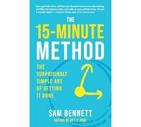 The 15- Minute Method: The Surprisingly Simple Art of Getting It Done (New World Library)