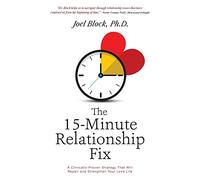 The 15-Minute Relationship Fix: A Clinically-Proven Strategy That Will Repair and Strengthen Your Love Life