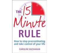 The 15 Minute Rule: How to stop procrastinating and take charge of your life