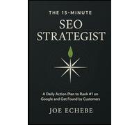 The 15-Minute SEO Strategist: A Daily Framework for Small Business Owners to Climb Google Rankings and Win New Customers (The 15 Minutes Digital Marketer)