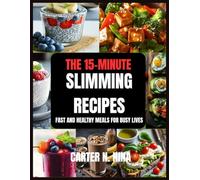 The 15-Minute Slimming Recipes: Fast and Healthy Meals for Busy Lives