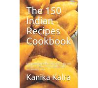 The 150 Indian Recipes Cookbook: Sophisticated Indian formulas, easy and cheap to follow, for a healthy and sustainable meal