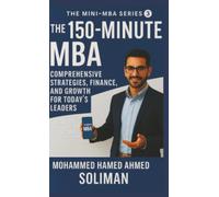 The 150-Minute MBA: Comprehensive Strategies, Finance, and Growth for Today’s Leaders