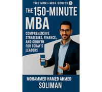 The 150-Minute MBA: Comprehensive Strategies, Finance, and Growth for Today's Leaders: 3 (The Mini-MBA)