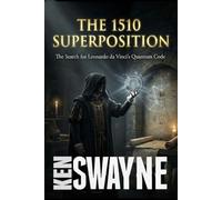 The 1510 Superposition: The Search for Leonardo da Vinci’s Quantum Code (Leonardo Codex Thrillers)