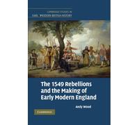 The 1549 Rebellions and the Making of Early Modern England (Cambridge Studies in Early Modern British History)
