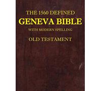 the 1560 Defined Geneva Bible: With Modern Spelling, Old Testament: 1