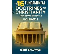 The 16 fundamental doctrines of christianity: What we believe...