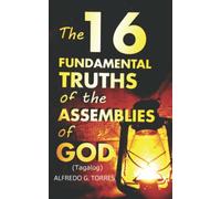 The 16 FUNDAMENTAL TRUTHS OF THE ASSEMBLIES OF GOD: (Tagalog Version)