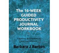 The 16-Week Guided Productivity Journal Workbook: Find Focus, Build Momentum, and Stay Consistent (The Self Help FAQ Guided Journal Series)