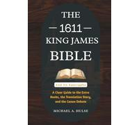 THE 1611 KING JAMES BIBLE AND ITS APOCRYPHA: A Clear Guide to the Extra Books, the Translation Story, and the Canon Debate
