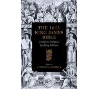 The 1611 King James Bible : Complete Original Spelling Edition