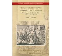 The 1624 Tumult of Mexico in Perspective (c. 1620-1650): Authority and Conflict Resolution in the Iberian Atlantic (European Expansion and Indigenous Response, 24)
