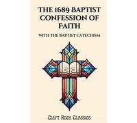 The 1689 Baptist Confession of Faith: With the Baptist Catechism (Cleft Rock Classics)