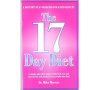 The 17 Day Diet: A Doctor's Plan Designed for Rapid Results