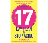 The 17 Day Plan to Stop Aging: A Step by Step Guide to Living 100 Happy, Healthy Years