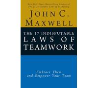 The 17 Indisputable Laws of Teamwork: Embrace Them and Empower Your Team by Maxwell (2013-03-30)