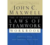 The 17 Indisputable Laws of Teamwork Workbook Workbook edition