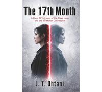 The 17th Month: A Hard SF Mystery of the Dead Loop and the 17-Month Countdown