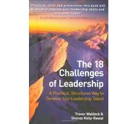 The 18 Challenges of Leadership: A Practical, Structured Way to Develop Your Leadership Talent by Waldock, Trevor, Kelly-Rawat, Shenaz Published by Prentice Hall (2004)