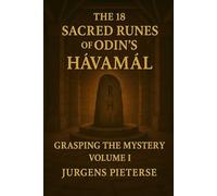 The 18 Sacred Runes of Odin's Hávamál: Volume I : Grasping the Mystery
