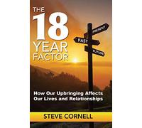 The 18-Year Factor: How our upbringing affects our lives and relationships