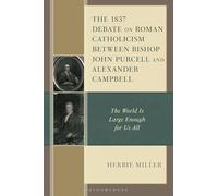 The 1837 Debate on Roman Catholicism Between Bishop John Purcell and Alexander Campbell: The World Is Large Enough for Us All