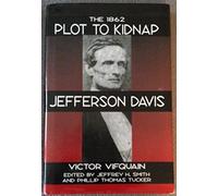 The 1862 Plot to Kidnap Jefferson Davis