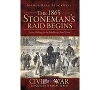 The 1865 Stoneman's Raid Begins: Leave Nothing for the Rebellion to Stand Upon (Civil War)