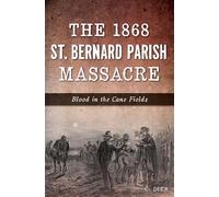 The 1868 St. Bernard Parish Massacre: Blood in the Cane Fields (True Crime)