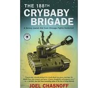 The 188th Crybaby Brigade: A Skinny Jewish Kid from Chicago Fights Hezbollah--A Memoir