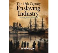 The 18th Century Enslaving Industry: Lancaster Quakers involvement