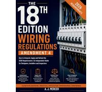 THE 18TH EDITION WIRING REGULATIONS AMENDMENT 4: How to Interpret, Apply and Defend the 2026 Requirements: An Independent Guide for Designers, Installers and Inspectors