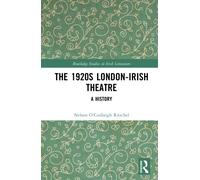 The 1920s London-Irish Theatre : A History