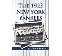The 1923 New York Yankees: A History of Their First World Championship Season