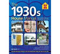 The 1930s HOUSE MANUAL: How to refurbish and repair this classic house type, with solutions to all common defects