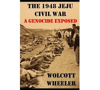 The 1948 Jeju Civil War: A Genocide Exposed