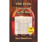 The 1950s Crossword Puzzle Book: 50 Nostalgic Puzzles for Adults and Seniors: Crossword about 1950s , Nostalgia, Retro, Golden Decade, Walk Down ... Times (Alert Mind Press Decades Crossword)