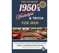 The 1950s Nostalgia & Trivia Book for Men: A Fun Trip Down Memory Lane with Brain Games, Quizzes & Activities - The Perfect Gift for Baby Boomers Who Remember the Fabulous Fifties
