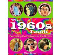 The 1960s Look : Recreating the Fashions of the Sixties