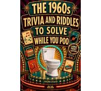 The 1960s Trivia and Riddles to Solve While You Poo: A Nostalgic Funny Bathroom Book - Perfect for Birthdays, White Elephant, Christmas, Secret Santa, ... Collection - One Bathroom Break at a Time)