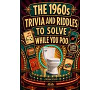 The 1960s Trivia and Riddles to Solve While You Poo: A Nostalgic Funny Bathroom Book - Perfect for Birthdays, White Elephant, Christmas, Secret Santa, ... for Adults and Seniors - LARGE PRINT EDITION