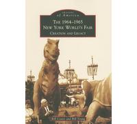 The 1964-1965 New York World's Fair: Creation and Legacy (Images of America)