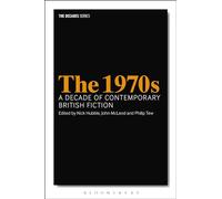 The 1970s: A Decade of Contemporary British Fiction (Decades Series)