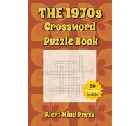 The 1970s Crossword Puzzle Book: Nostalgic Puzzles for Adults and Seniors: Crossword about 1970s , Nostalgia, Retro, Groovy Seventies, Disco, Walk ... Times (Alert Mind Press Decades Crossword)