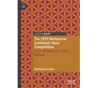 The 1979 Melbourne Landmark Ideas Competition : Lost Visions of a City’s Future