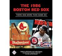 The 1986 Boston Red Sox: There Was More Than Game Six: Volume 36 (SABR Digital Library)