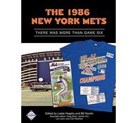 The 1986 New York Mets: There Was More Than Game Six: Volume 35 (SABR Digital Library)
