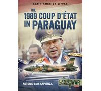The 1989 Coup d'Etat in Paraguay : The End of a Long Dictatorship, 1954-1989