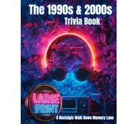 The 1990s & 2000s Trivia Book: A Nostalgic Walk Down Memory Lane with 200 Large Print Questions About Music, Movies, History, and Pop Culture!